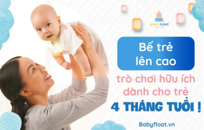 BẾ TRẺ LÊN CAO, trò chơi hữu ích dành cho trẻ 4 tháng tuổi